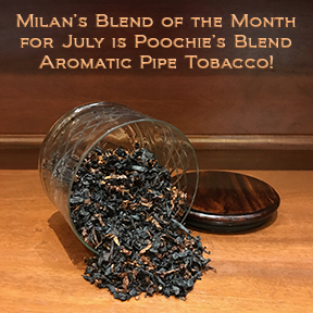 Milan's Pipe Tobacco Blend of the Month for July is Poochie's Blend ~ On Sale All Month!