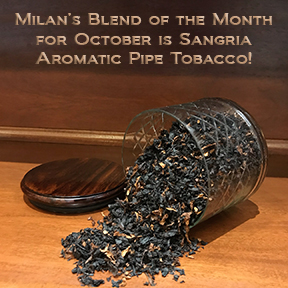 Milan's Pipe Tobacco Blend of the Month for October is Sangria ~ On Sale All Month!