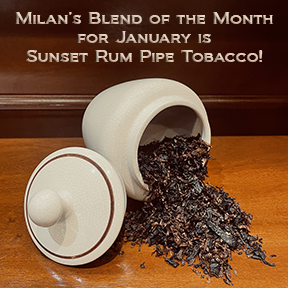 Milan's Pipe Tobacco Blend of the Month for January is Sunset Rum ~ On Sale All Month!